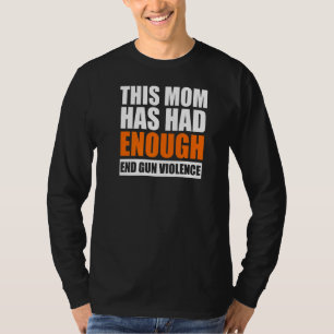 End Gun Violence Women's This Mum Has Had Enough W T-Shirt