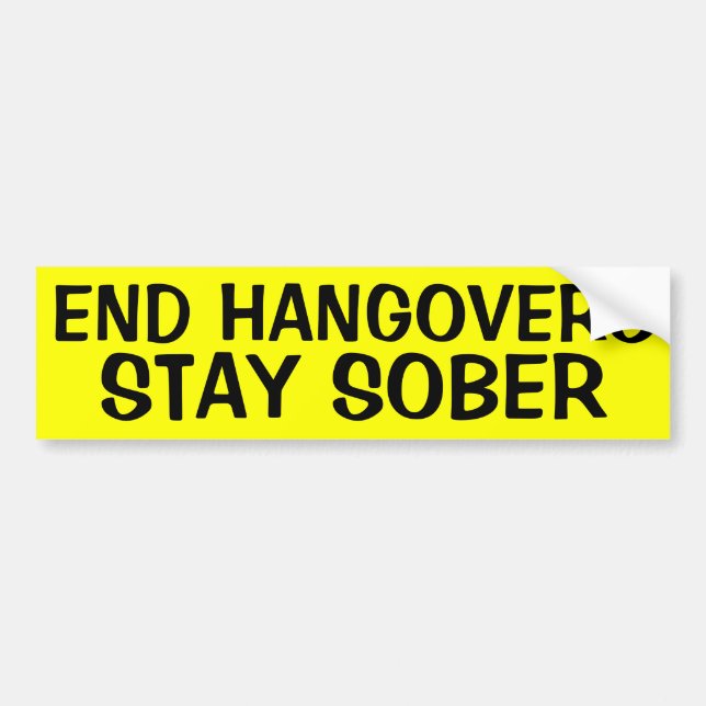 END HANGOVERS: STAY SOBER BUMPER STICKER (Front)