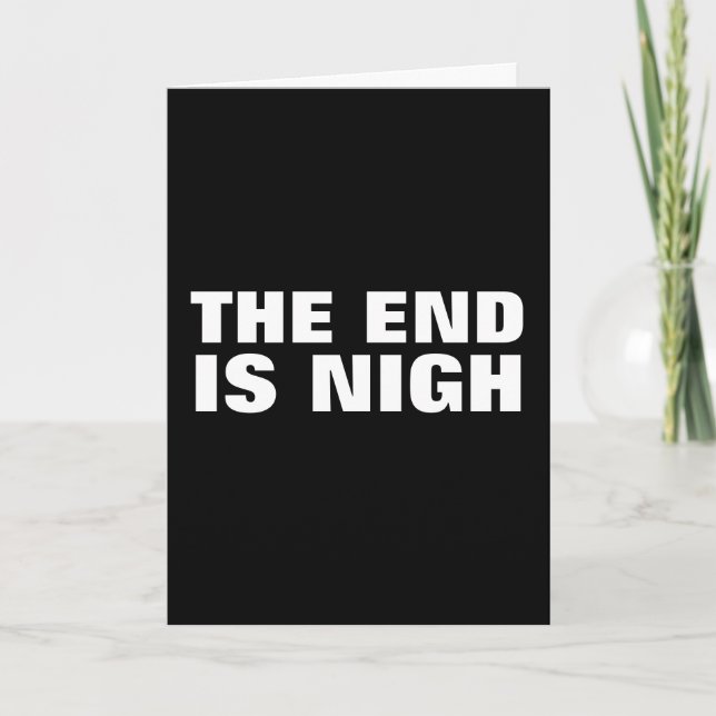 END IS NIGH (NEAR) BIRTHDAY CARDS (Front)