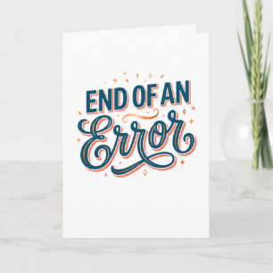 End of an Error — Congrats on Your New Freedoom! Card