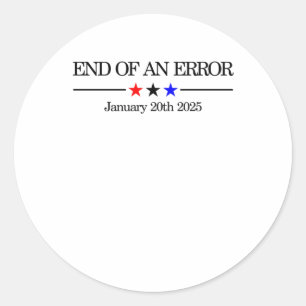 End Of An Error Funny Political Satire For January Classic Round Sticker