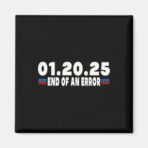 End Of An Error Jan 20 Inauguration Day Trump Magnet