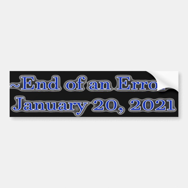 End of an Error! January 20, 2021 Bumper Sticker (Front)
