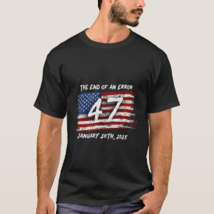 End Of An Error January 20 2025 Inauguration Trump T-Shirt