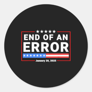 End Of An Error January 20 2025 Trump Inauguration Classic Round Sticker