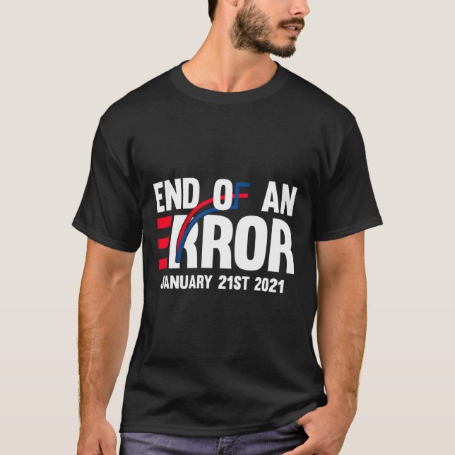 End Of An Error January 21St 2021 Inauguration Gif T-Shirt (Front)