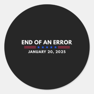 End Of An Error Trump Inauguration January 20 2025 Classic Round Sticker