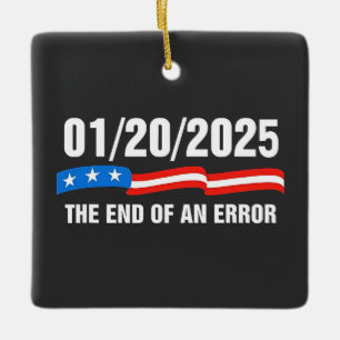 End of Error January 20 2025 Trump Inauguration Ceramic Ornament