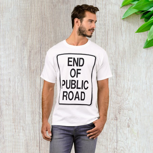 End Of Public Road Sign T-Shirt (Creator Uploaded)