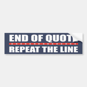 End Of Quote Repeat The Line   Gaffe   Anti Biden  Bumper Sticker