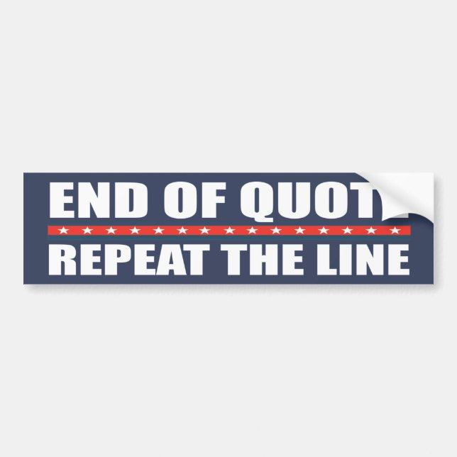 End Of Quote Repeat The Line | Gaffe | Anti Biden  Bumper Sticker (Front)