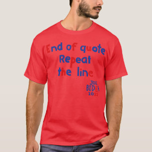 End Of Quote Repeat The Line says Joe Biden T-Shirt