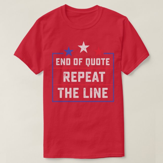 End Of Quote Repet The Line Funny T-Shirt (Design Front)