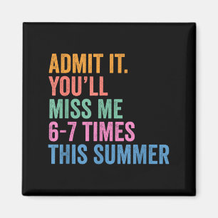 End of School Teacher Admit Youll Miss 67 Last Day Magnet