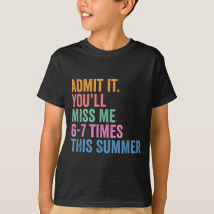 End of School Teacher Admit Youll Miss 67 Last Day T-Shirt
