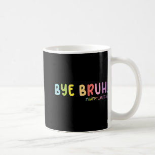 End Of School Year Happy Last Day Summer Bruh We O Coffee Mug