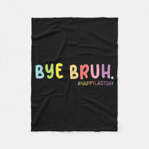 End Of School Year Happy Last Day Summer Bruh We O Fleece Blanket