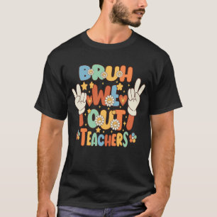 End Of School Year Summer Bruh We Out Teachers T-Shirt