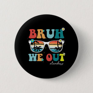 End Of School Year Teacher Summer Bruh We Out Teac 6 Cm Round Badge