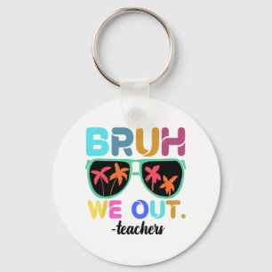 End Of School Year Teacher Summer Bruh We Out Teac Key Ring