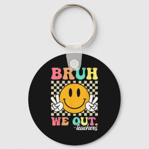 End Of School Year Teacher Summer Bruh We Out Teac Key Ring