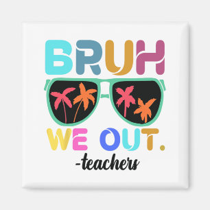 End Of School Year Teacher Summer Bruh We Out Teac Magnet