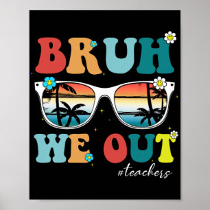 End Of School Year Teacher Summer Bruh We Out Teac Poster