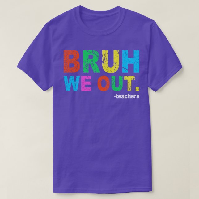End Of School Year Teacher Summer Bruh We Out Teac T-Shirt (Design Front)