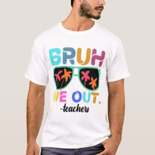 End Of School Year Teacher Summer Bruh We Out Teac T-Shirt