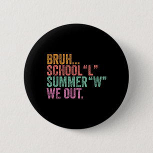 End of The Year Teacher Bruh School L Summer W Out 6 Cm Round Badge