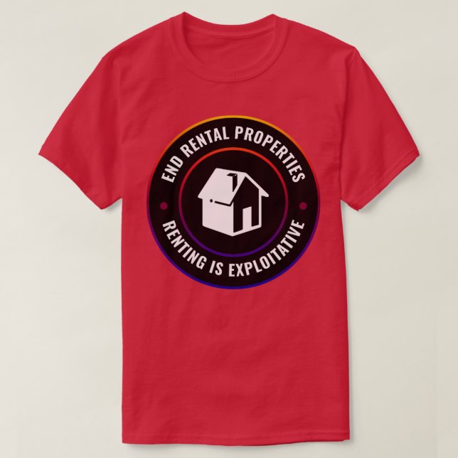 End Rentals Renting Is Exploitative T-Shirt (Design Front)