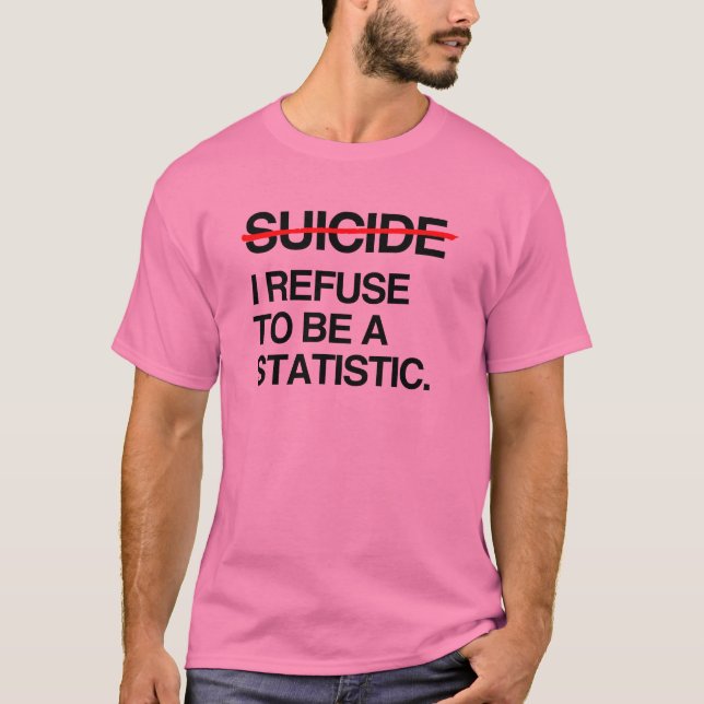 END SUICIDE I REFUSE TO BE A STATISTIC T-Shirt (Front)