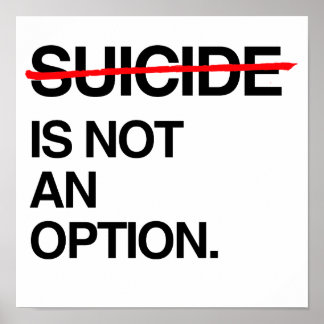 END SUICIDE IT IS NOT AN OPTION POSTER