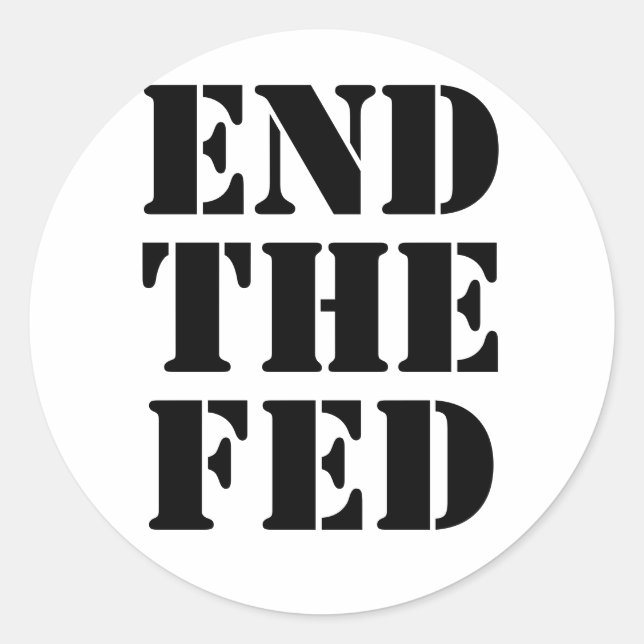 END THE FED CLASSIC ROUND STICKER (Front)