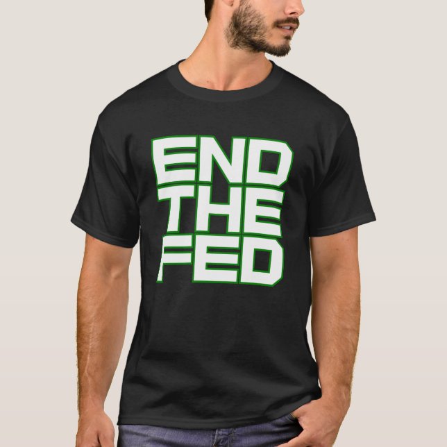 END THE FED (White and Green) T-Shirt (Front)