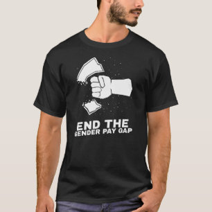 END THE GENDER PAY GAP T-Shirt