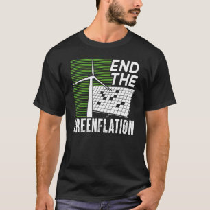 End The Greenflation Energy Inflation Green Prices T-Shirt