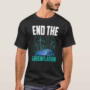 End The Greenflation Green Energy Inflation Prices T-Shirt