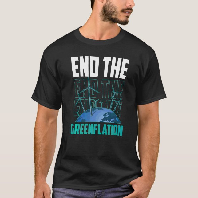 End The Greenflation Green Energy Inflation Prices T-Shirt (Front)