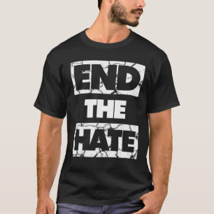 End The Hate No Bullying Racism Bigotry T-Shirt