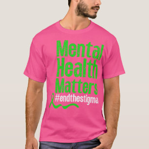 End the stigma mental health awareness Break the S T-Shirt