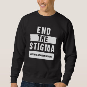 End The Stigma Mental Health Awareness Sweatshirt