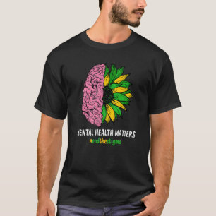 End The Stigma Mental Health Matters Mental Awaren T-Shirt
