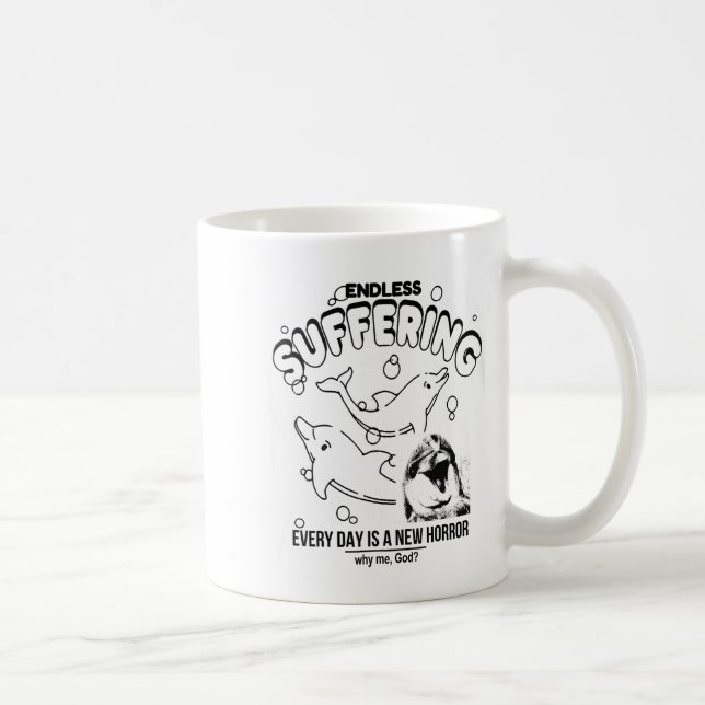 Endless Suffering (everyday Is A New Horror) Funny Coffee Mug (Right)