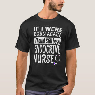 Endocrine Nurse Nursing School & Medical Apprecia T-Shirt