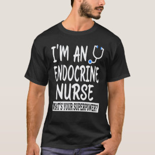 Endocrine Nurse Nursing School & Medical Apprecia T-Shirt