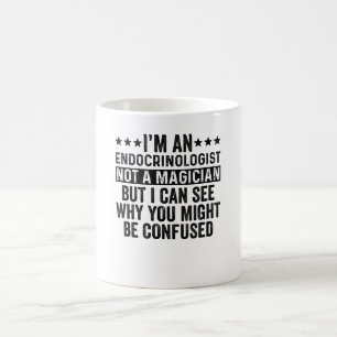 Endocrinologist Not A Magician Funny Endocrinology Coffee Mug