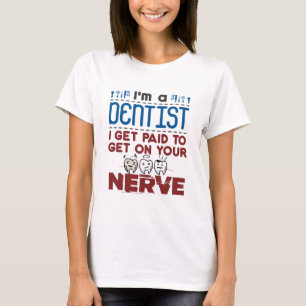Endodontist Dentist Paid to Get on Your Nerve T-Shirt