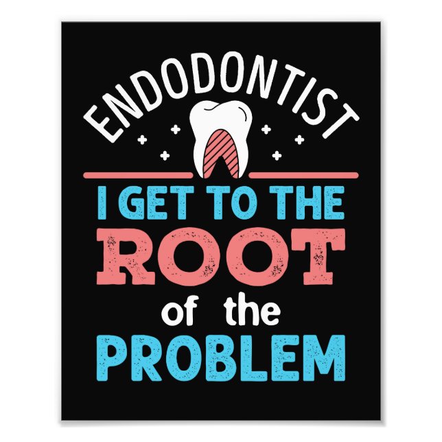 Endodontist Funny Root of the Problem Endodontics Photo Print (Front)
