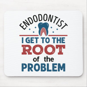 Endodontist I Get To the Root of the Problem Mouse Mat